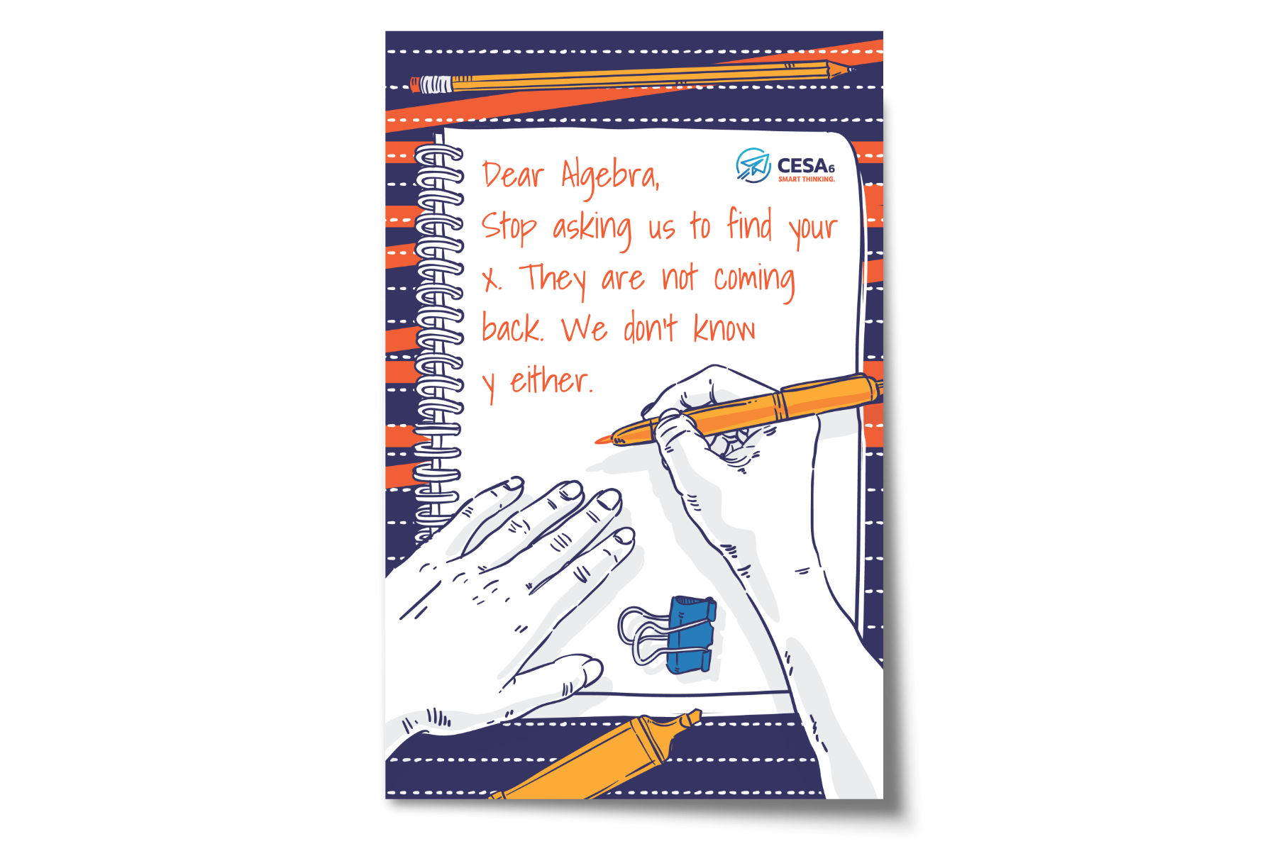 An illustrated poster shows a notebook with a handwritten note that reads: “Dear Algebra, Stop asking us to find your x. They are not coming back. We don’t know y either.” Two illustrated hands appear—one holding a pencil and the other resting on the notebook. The design includes school supplies and features the CESA 6 logo in the top right corner.