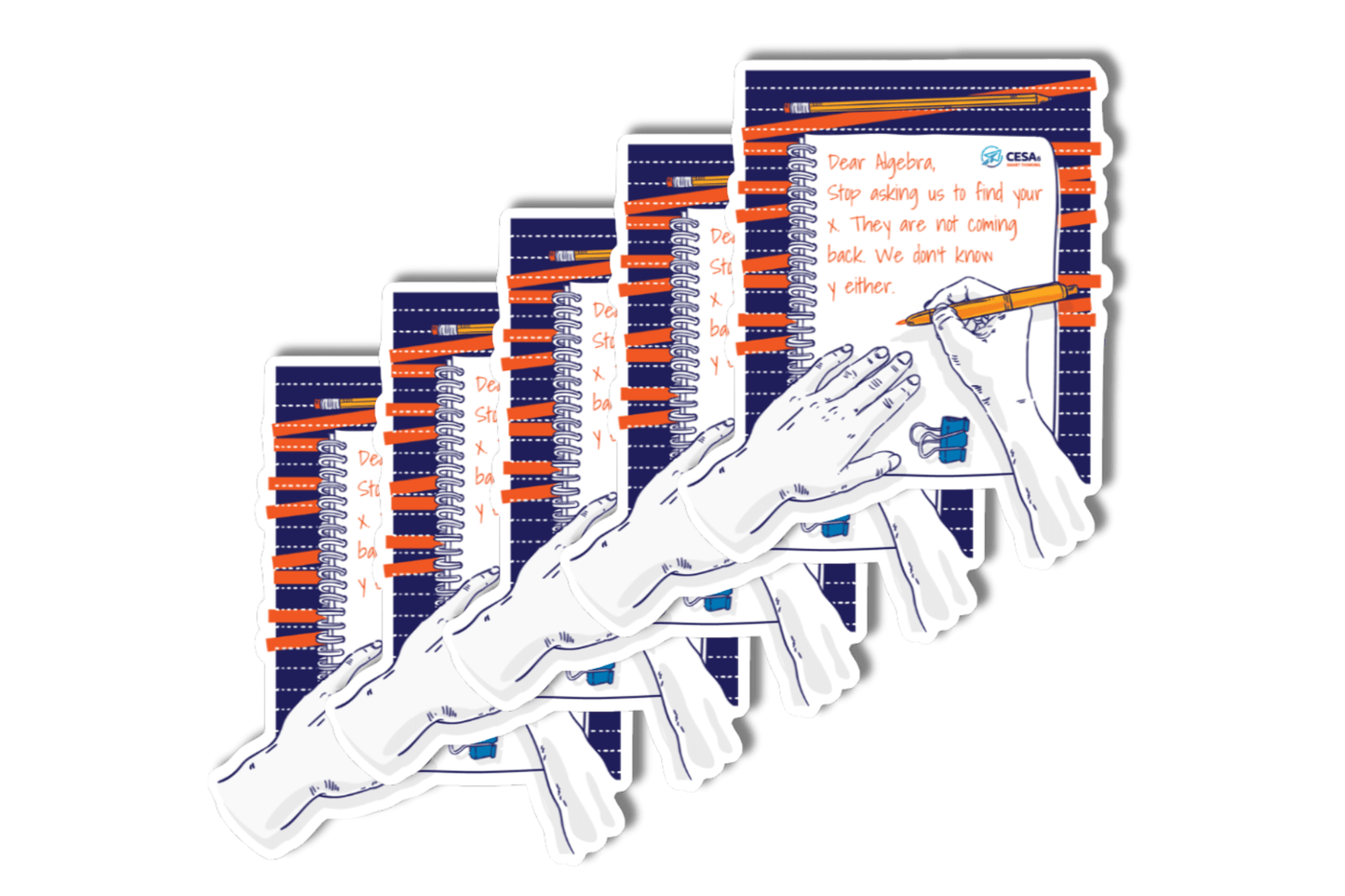 A set of five identical die-cut stickers shows an illustrated hand writing a humorous math note in a spiral notebook. The note reads: “Dear Algebra, Stop asking us to find your x. They are not coming back. We don’t know y either.” The notebook has a blue and orange cover with a pencil at the top and a binder clip near the bottom. The stickers are stacked in a staggered arrangement, and the CESA 6 logo appears in the upper right corner of each one.
