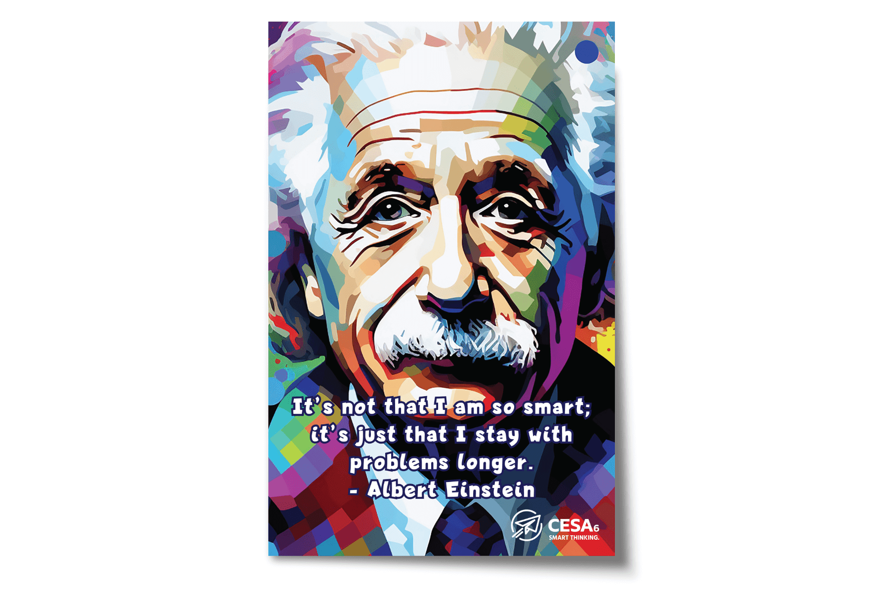A colorful, stylized portrait of Albert Einstein fills the poster. Overlaid text features his quote: “It’s not that I am so smart; it’s just that I stay with problems longer.” The CESA 6 logo appears in the bottom right corner.