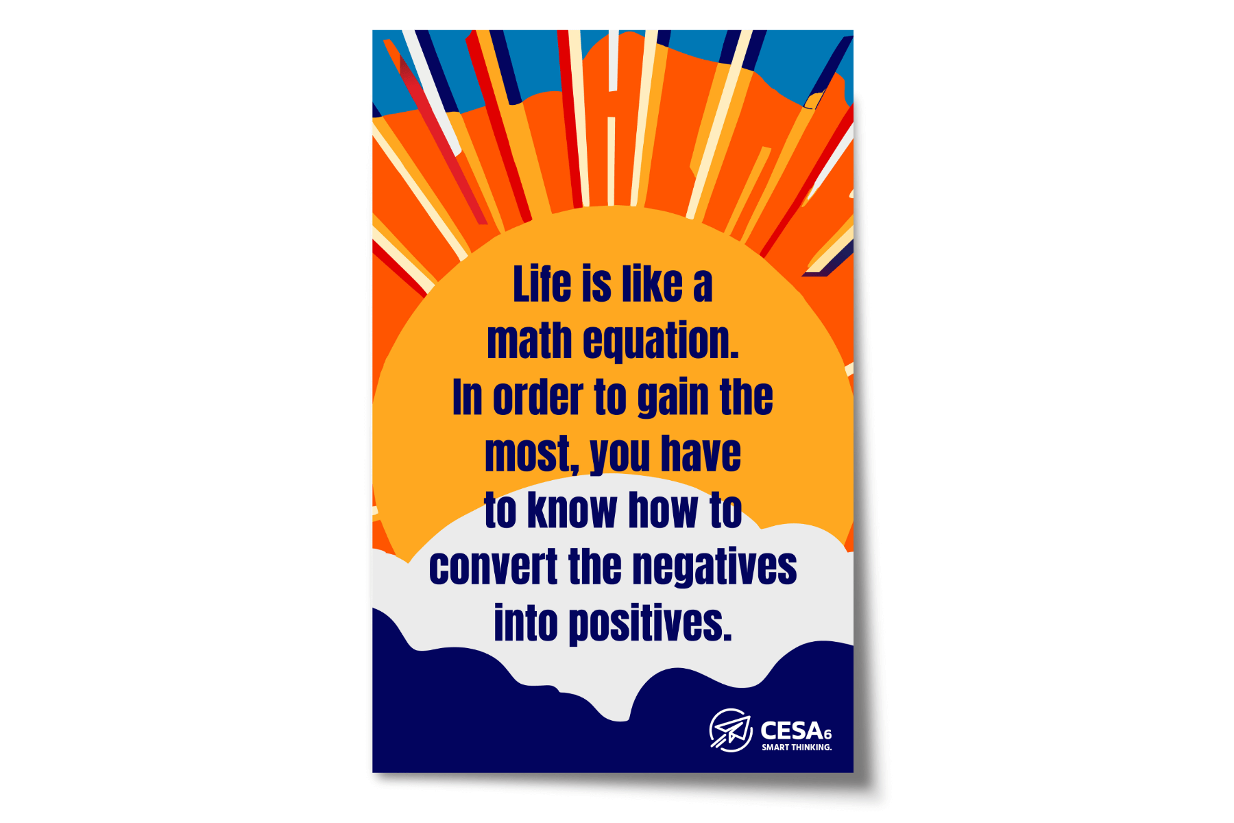 A bright poster features an orange sun rising over clouds, with sun rays in red, orange, and blue extending upward. Text on the sun reads: “Life is like a math equation. In order to gain the most, you have to know how to convert the negatives into positives.” The CESA 6 logo is displayed in the bottom right corner.