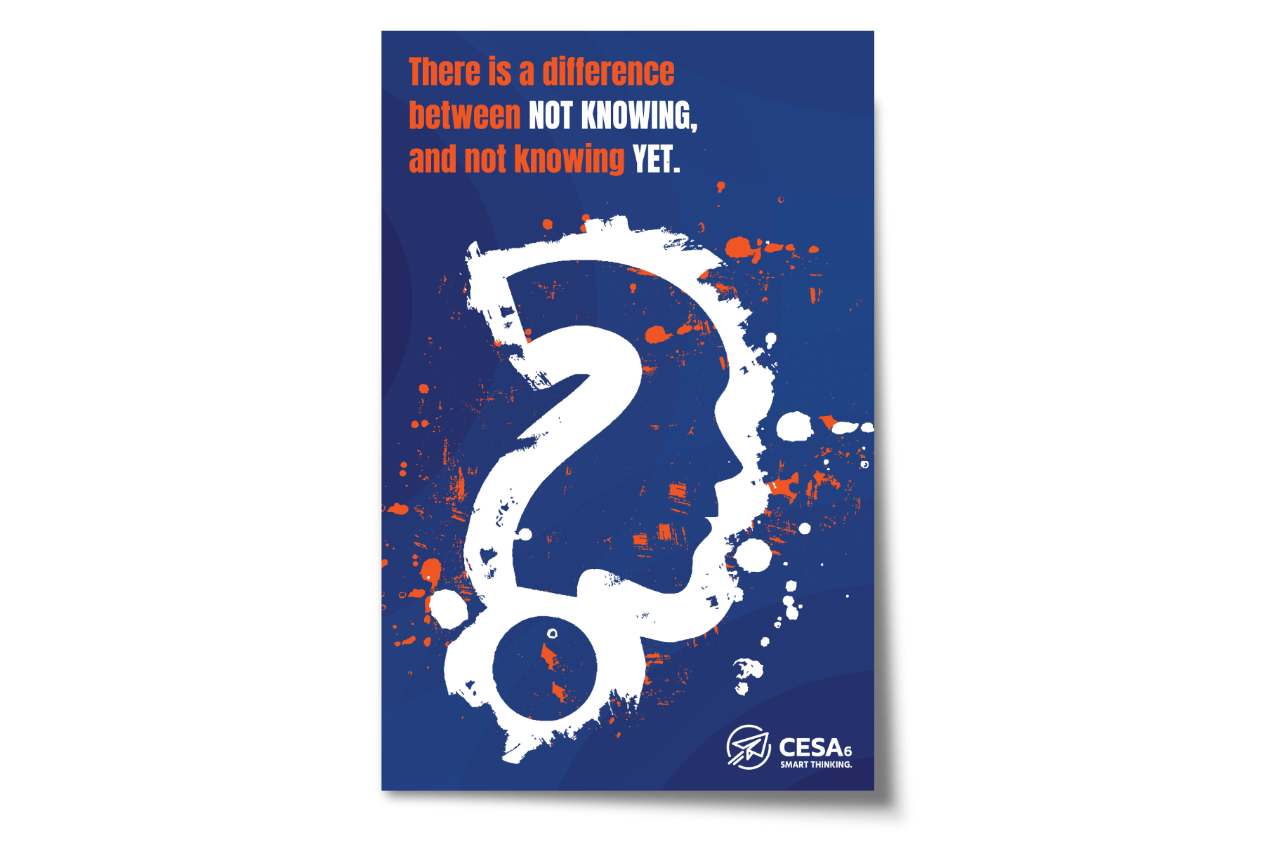 A dark blue poster with orange and white paint splatter features a large question mark integrated into the outline of a person’s profile. The text reads: “There is a difference between NOT KNOWING, and not knowing YET.” The CESA 6 logo appears in the bottom right corner.