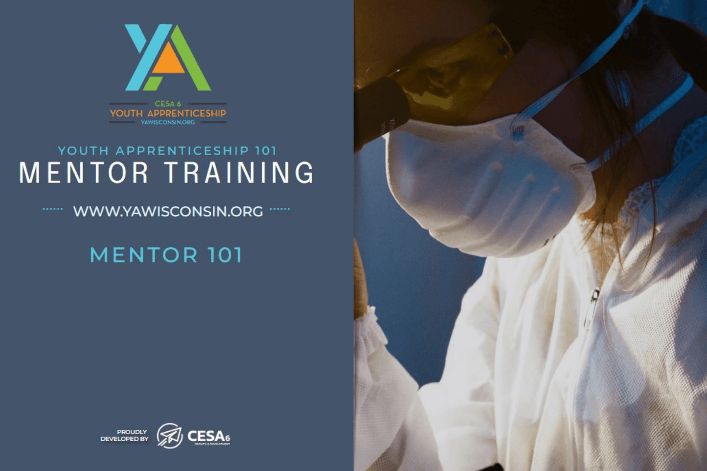 Promotional graphic for Youth Apprenticeship 101 Mentor Training. The left side includes the YA Wisconsin logo, the website www.yawisconsin.org, and the phrase “Mentor 101.” The CESA 6 logo is shown at the bottom. The right side of the image shows a person wearing a protective mask, safety goggles, and a white lab coat, suggesting a healthcare or laboratory setting.