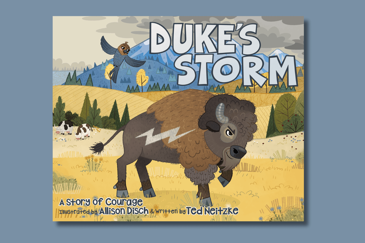 Book cover for 'Duke's Storm' featuring an illustrated bison, Duke with a lightning bolt symbol on its side, standing in a scenic field with mountains, trees, and cows in the background. A bird, Tootsie is flying above, and the text reads 'A story of courage, illustrated by Allison Disch & written by Ted Neitzke.