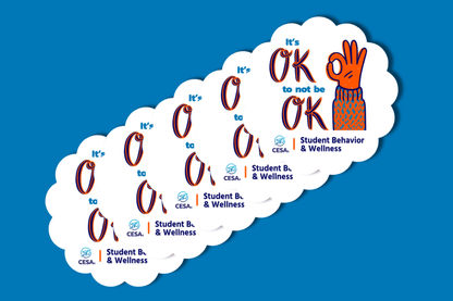 Image showing five overlapping cloud-shaped stickers with a white background. The sticker features the bold text “It’s OK to not be OK” in blue and orange lettering. To the right of the text is an illustrated orange hand making the “OK” gesture. Below the message is the CESA 6 logo and the words “Student Behavior & Wellness” in navy blue. 