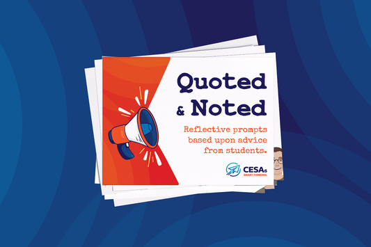 This image features a stack of printed cards with the top card reading:
"Quoted & Noted: Reflective prompts based upon advice from students."

The design includes a bold title in navy blue and supporting text in orange. A graphic of a megaphone on an orange-red background draws attention to the student voice theme. The bottom right corner displays the CESA 6 Smart Thinking logo. The background consists of rich, overlapping blue waves that add depth and vibrancy to the visual.