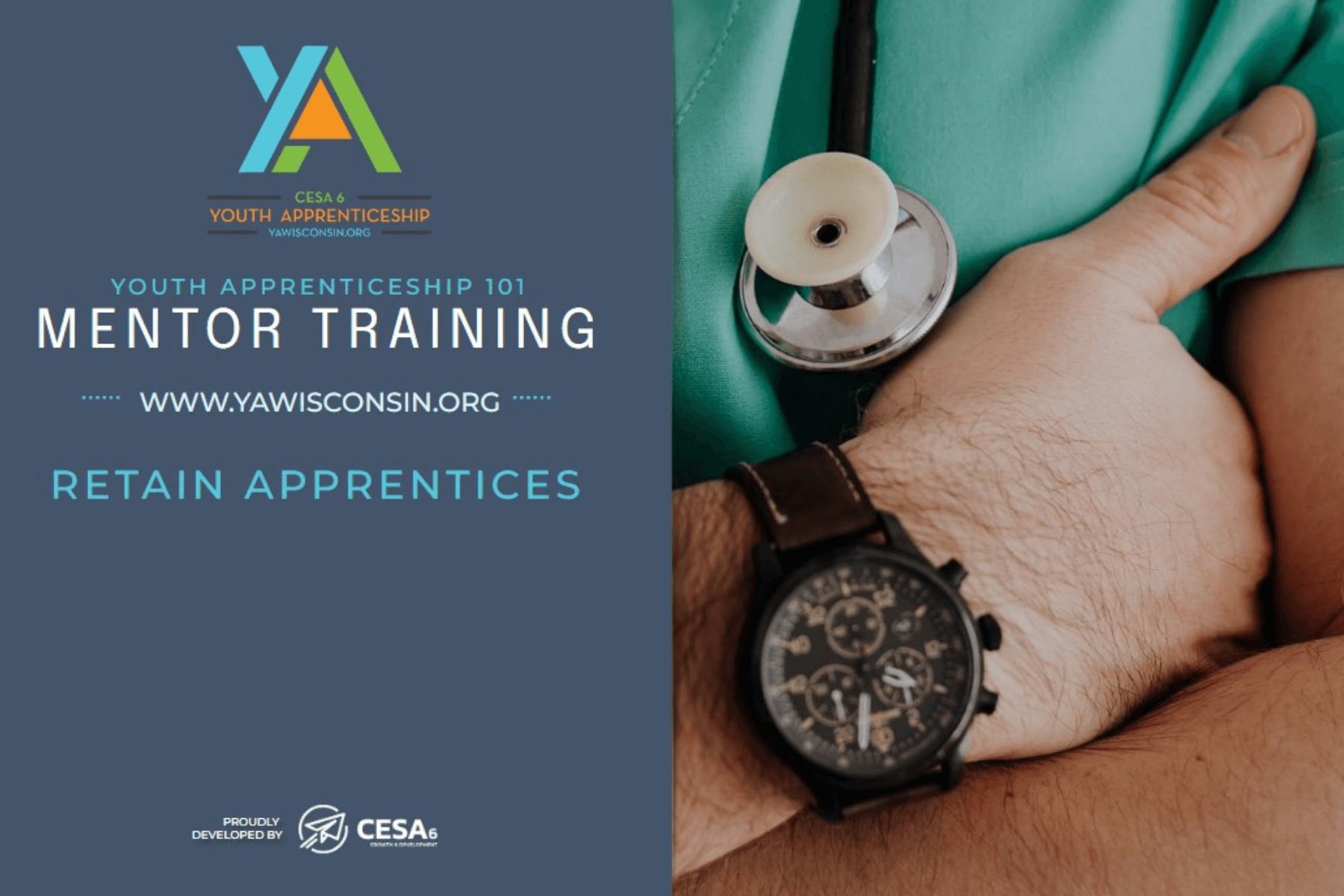 Split-screen graphic promoting Youth Apprenticeship 101 Mentor Training. On the left, text reads: “Youth Apprenticeship 101 Mentor Training – www.yawisconsin.org – Retain Apprentices,” with the CESA 6 and Youth Apprenticeship logos. On the right, a close-up of a person in medical scrubs with arms crossed, wearing a stethoscope and wristwatch.