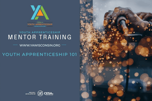 
Youth Apprenticeship 101 Mentor Training promotional graphic. The left side includes the YA Wisconsin logo, the web address www.yawisconsin.org, and the CESA 6 logo. The right side shows a close-up of hands holding a welding torch, with bright sparks flying outward during metalwork.